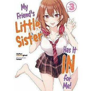 My Friend's Little Sister Has It In For Me! Volume 3, Paperback - mikawaghost imagine