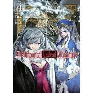 The Unwanted Undead Adventurer (Light Novel): Volume 4, Paperback - Yu Okano imagine