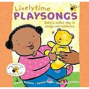 Livelytime Playsongs. Baby's active day in songs and pictures, 3 Enhanced edition - Sheena Roberts imagine