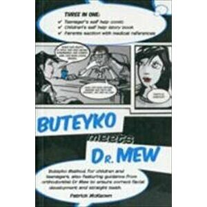 Buteyko Meets Dr Mew. Buteyko Method. For Teenagers, Also Featuring Guidance from Orthodontist Dr Mew to Ensure Correct Facial Development and Straigh imagine