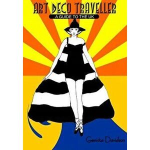 Art Deco Traveller. A Guide to the UK, Paperback - Genista Davidson imagine