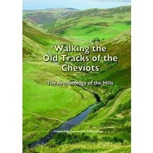 Walking the Old Tracks of the Cheviots. The Archaeology of the Hills, Spiral Bound - David Jones imagine