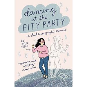 Dancing at the Pity Party, Paperback - Tyler Feder imagine