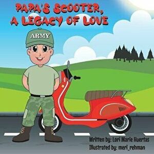 Papa's Scooter, a Legacy of Love, Paperback - Lori Huertas imagine