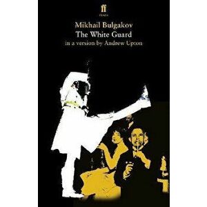 The White Guard. Main, Paperback - Mikhail Bulgakov imagine