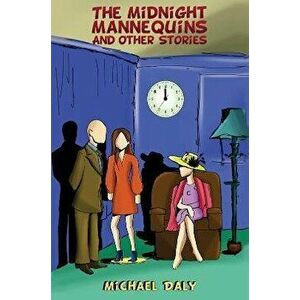 The Midnight Mannequins and Other Stories, Hardback - Michael Daly imagine