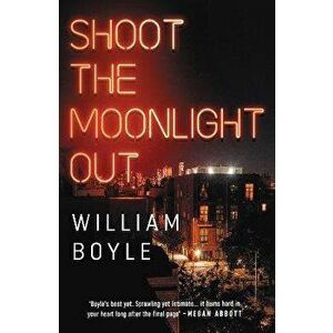 Shoot the Moonlight Out, Paperback - William Boyle imagine