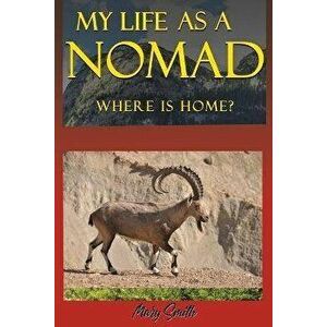 My Life As a Nomad. Where Is Home?, Paperback - Mary Smith imagine