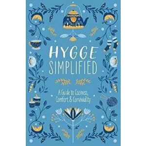 Hygge Simplified. A Guide to Scandinavian Coziness, Comfort & Conviviality (Happiness, Self-Help, Danish, Love, Safety, Change, Housewarming Gift), Ha imagine