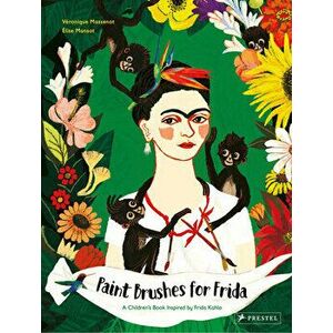 Paint Brushes for Frida. A Children's Book Inspired by Frida Kahlo, Hardback - Veronique Massenot imagine