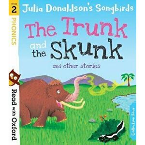 Read with Oxford: Stage 2: Julia Donaldson's Songbirds: The Trunk and The Skunk and Other Stories, Paperback - Julia Donaldson imagine