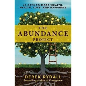 The Abundance Project. 40 Days to More Wealth, Health, Love, and Happiness, Paperback - Derek Rydall imagine