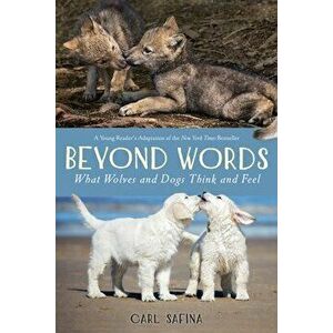 Beyond Words: What Wolves and Dogs Think and Feel (A Young Reader's Adaptation), Paperback - Carl Safina imagine