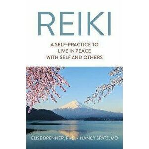 Reiki: A Self-Practice To Live in Peace with Self and Others, Paperback - Nancy Spatz imagine