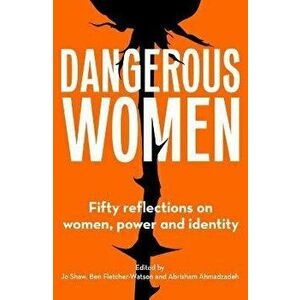 Dangerous Women. Fifty reflections on women, power and identity, Paperback - *** imagine