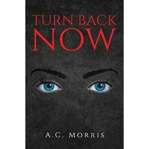 Turn Back Now, Paperback - A.C. Morris imagine