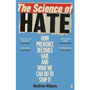 The Science of Hate. How prejudice becomes hate and what we can do to stop it, Main, Paperback - Matthew Williams imagine