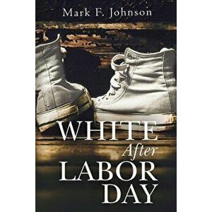 White After Labor Day, Paperback - Mark F. Johnson imagine