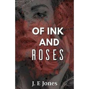 Of Ink and Roses, Paperback - J. E Jones imagine