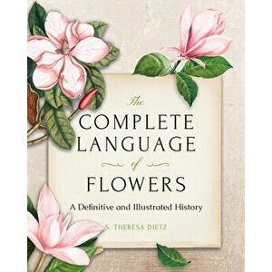The Complete Language of Flowers. A Definitive and Illustrated History - Pocket Edition, Hardback - S. Theresa Dietz imagine