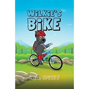 Wilkie's Bike, Paperback - Will Spivey imagine