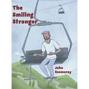 The Smiling Stranger, Hardback - John Szemerey imagine
