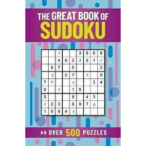 The Great Book of Sudoku. Over 500 Puzzles, Paperback - Eric Saunders imagine