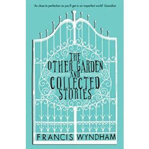The Other Garden and Collected Stories, Paperback - Francis Wyndham imagine