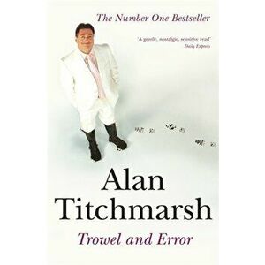 Trowel and Error, Paperback - Alan Titchmarsh imagine