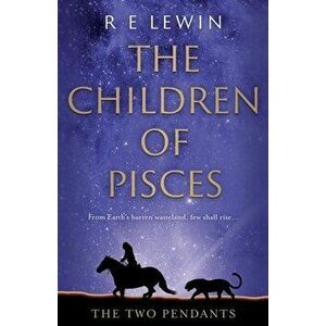 The Children of Pisces. The Two Pendants, Paperback - R E Lewin imagine