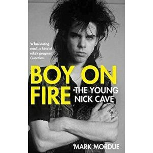 Boy on Fire. The Young Nick Cave, Main, Paperback - Mark (author) Mordue imagine