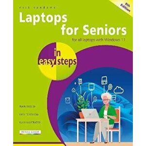 Laptops for Seniors in easy steps. Covers all laptops using Windows 11, 8 ed, Paperback - Nick Vandome imagine