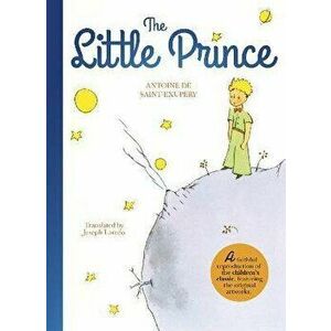 The Little Prince. A Faithful Reproduction of the Children's Classic, Featuring the Original Artworks, Hardback - Antoine de Saint-Exupery imagine
