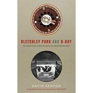 Bletchley Park and D-Day, Paperback - David Kenyon imagine