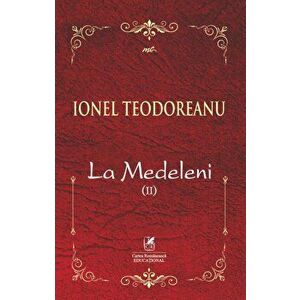 La Medeleni. Volumul II - Ionel Teodoreanu imagine