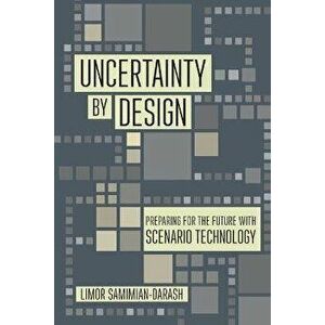 Uncertainty by Design. Preparing for the Future with Scenario Technology, Paperback - Limor Samimian-Darash imagine