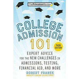 College Admission 101. Expert Advice for the New Challenges in Admissions, Testing, Financial Aid, and More, 3 Revised edition, Paperback - Robert Fra imagine