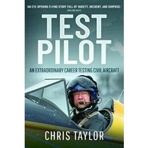 Test Pilot. An Extraordinary Career Testing Civil Aircraft, Hardback - Chris Taylor imagine
