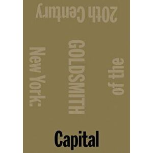 Capital. New York, Capital of the 20th Century, Paperback - Kenneth Goldsmith imagine