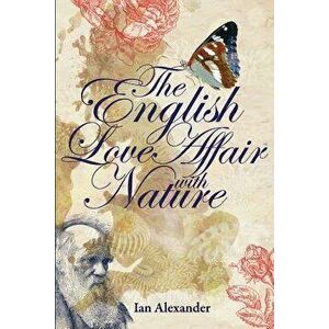 The English Love Affair with Nature, Paperback - Ian Alexander imagine