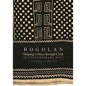 Bogolan. Shaping Culture through Cloth in Contemporary Mali, Paperback - Victoria L. Rovine imagine
