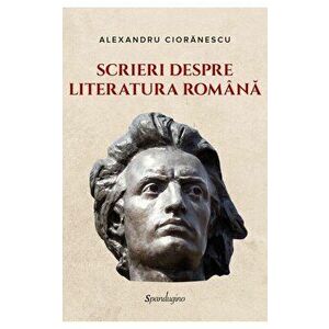 Scrieri despre literatura romana - Alexandru Cioranescu imagine