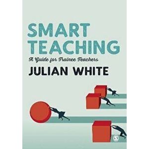 Smart Teaching. A Guide for Trainee Teachers, Paperback - Julian White imagine