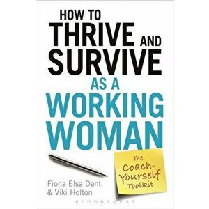 How to Thrive and Survive as a Working Woman. The Coach-Yourself Toolkit, Paperback - Viki Holton imagine