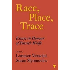 Race, Place, Trace. Essays in Honour of Patrick Wolfe, Paperback - *** imagine