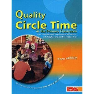 Quality Circle Time in the Primary Classroom. Your Essential Guide to Enhancing Self-esteem, Self-discipline and Positive Relationships, Paperback - J imagine