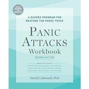 Panic Attacks Workbook: Second Edition. A Guided Program for Beating the Panic Trick: Fully Revised and Updated, Revised ed., Paperback - David Carbon imagine