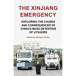 The Xinjiang Emergency. Exploring the Causes and Consequences of China's Mass Detention of Uyghurs, Paperback - *** imagine