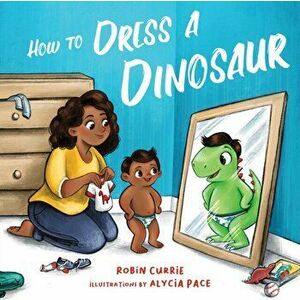 How to Dress a Dinosaur - Robin Currie imagine
