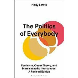 The Politics of Everybody. Feminism, Queer Theory, and Marxism at the Intersection: A Revised Edition, Paperback - *** imagine